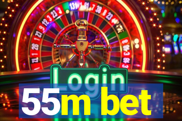 55m bet